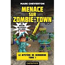 Minecraft - Le Mystère de Herobrine, T1 - Menace sur Zombie-town (Mark Cheverton) (couverture 01)